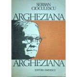 Serban Cioculescu - Argheziana (Editia: 1985)