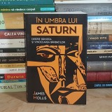 JAMES HOLLIS - IN UMBRA LUI SATURN : DESPRE RANIREA SI VINDECAREA BARBATILOR , 2023 *