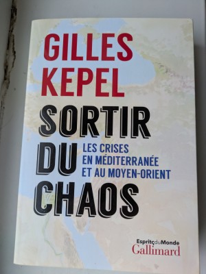 Gilles Kepel, Sortir du Chaos, Les crises en Mediterranee et au Moyen-Orient foto