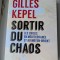 Gilles Kepel, Sortir du Chaos, Les crises en Mediterranee et au Moyen-Orient