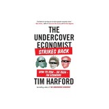 The Undercover Economist Strikes Back: How to Run--Or Ruin--An Economy