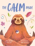The Calm Inside: Inspiring Stories &amp;amp; Activities for Kids to Manage Big Emotions, Stay Present, and Find Calm Peace