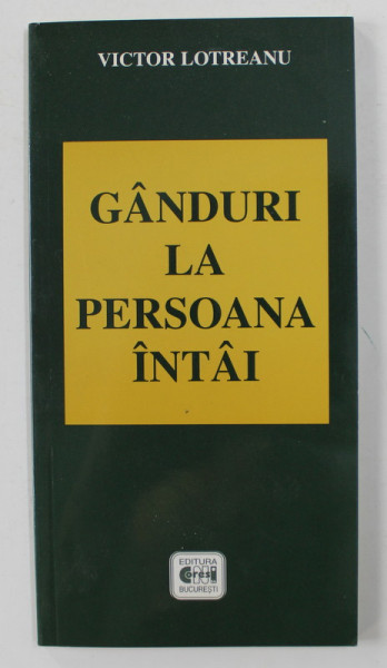 GANDURI LA PERSOANA INTAI de VICTOR LOTREANU , 2002 , DEDICATIE *