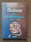 DICTIONAR DE EDUCATIE TEHNOLOGICA UZ SCOLAR - Barbu, Ionescu