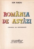 Ion Ratiu - Romania de astazi. Comunism sau independenta?