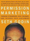 Permission Marketing: Turning Strangers Into Friends and Friends Into Customers