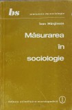 Masurarea in Sociologie - Ioan Marginean (1982) Sociologie Romaneasca, Editura Stiintifica, 228 Pagini