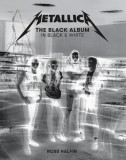 Metallica: The Black Album in Black &amp; White: Photographs by Ross Halfin