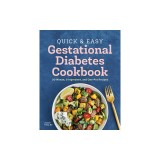 The Quick and Easy Gestational Diabetes Cookbook: 30-Minute, 5-Ingredient, and One-Pot Recipes