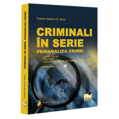 Criminali in serie. Psihanaliza crimei. Serial killer. Profiler. Psihopatul sexual pe terenul criminalitatii Editia a II-a - Tudorel Badea Butoi foto