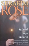 SUFLETUL DUPA MOARTE. EXPERIENTE CONTEMPORANE DE DUPA MOARTE IN LUMINA INVATATURII ORTODOXE-SERAFIM ROSE-273005