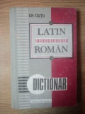 DICTIONAR LATIN-ROMAN , EDITIE REVAZUTA SI COMPLETATA de GH. GUTU , 1993