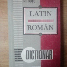 DICTIONAR LATIN-ROMAN , EDITIE REVAZUTA SI COMPLETATA de GH. GUTU , 1993