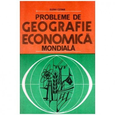 Elena Cetina - Probleme de geografie economica mondiala - 103222 foto