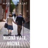 Macina viata, macina - Marian Nazat
