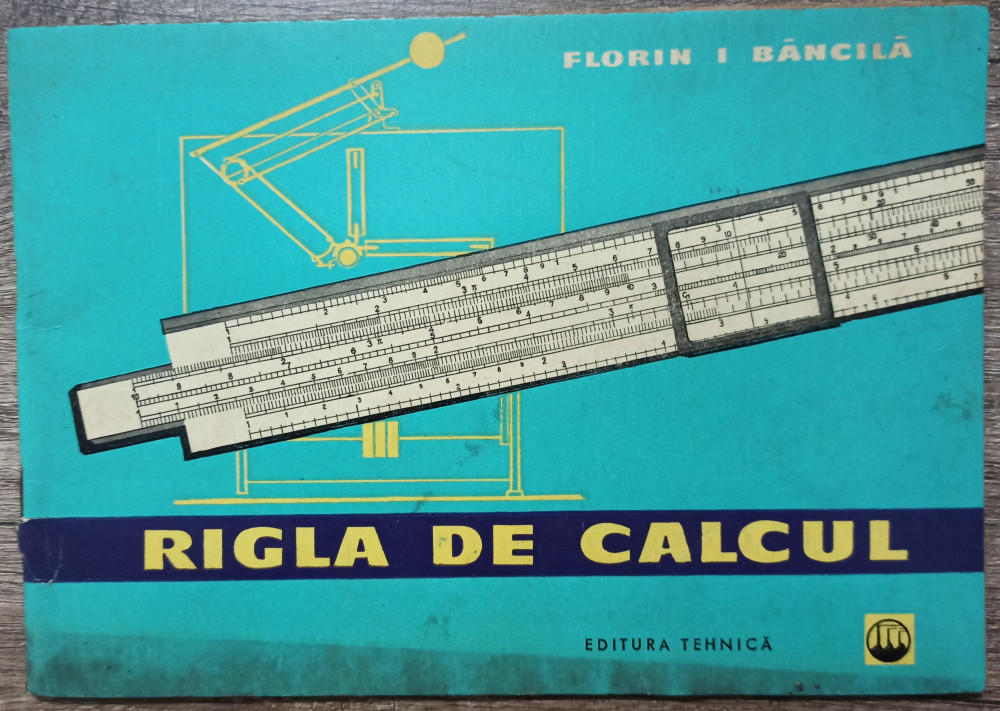 Rigla de calcul - Florin I. Bancila | Okazii.ro
