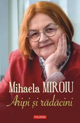 Aripi si radacini - Mihaela Miroiu Polirom 2022 foto