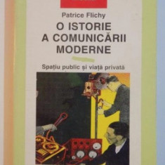 O istorie a comunicarii moderne: spatiu public si viata privata/ Patrice Flichy