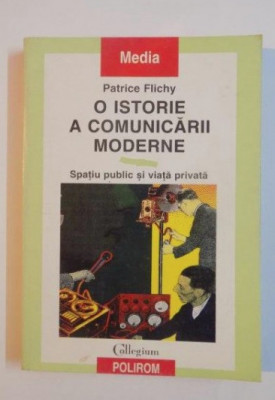 O istorie a comunicarii moderne: spatiu public si viata privata/ Patrice Flichy foto