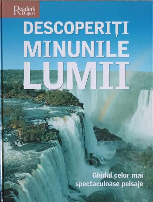 DESCOPERITI MINUNILE LUMII. GHIDUL CELOR MAI SPECTACULOASE PEISAJE-COLECTIV