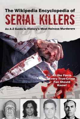 The Wikipedia Encyclopedia of Serial Killers: An A-Z Guide to History&amp;#039;s Most Heinous Murderers foto