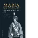Jurnal de razboi (III). 1918 - Maria Regina Romaniei