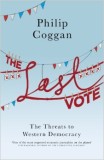 The Last Vote - Philip Coggan - Editura Penguin Books