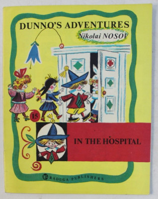 DUNNO &amp;#039; S ADVENTURES ( AVENTURILE LUI HABARNAM ) - IN THE HOSPITAL by NIKOLAI NOSOV , drawings by BORIS KALAUSHIN , 1989 foto