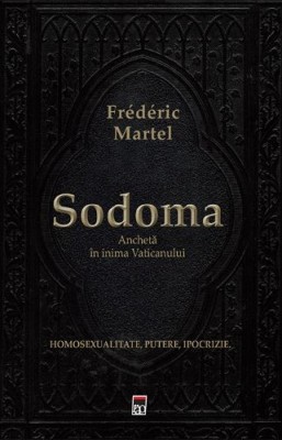 Sodoma. Ancheta in inima Vaticanului. Homosexualitate, putere, ipocrizie &amp;ndash; Frederic Martel foto