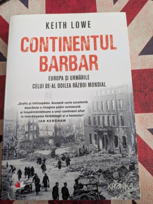Keith Lowe, Continentul barbar, Europa si urmarile celui de-al Doilea Razboi Mondial foto