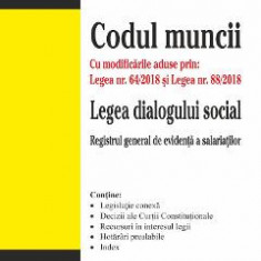 Codul muncii. Legea dialogului social Ed.10 Act. 16 aprilie 2018