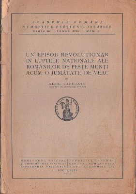 C8774N Un episod revoluționar &amp;icirc;n luptele naționale ale rom&amp;acirc;nilor de peste munți acum o jumătate de veac de Alexandru Lapedatu, 1937 foto