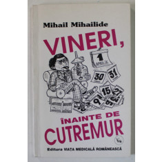 VINERI , INAINTE DE CUTREMUR de MIHAIL MIHAILIDE , 2000 , DEDICATIE *