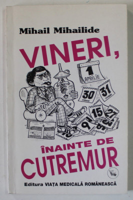 VINERI , INAINTE DE CUTREMUR de MIHAIL MIHAILIDE , 2000 , DEDICATIE * foto