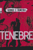 Tenebre | George C. Dumitru, 2019, Cartea Romaneasca Educational