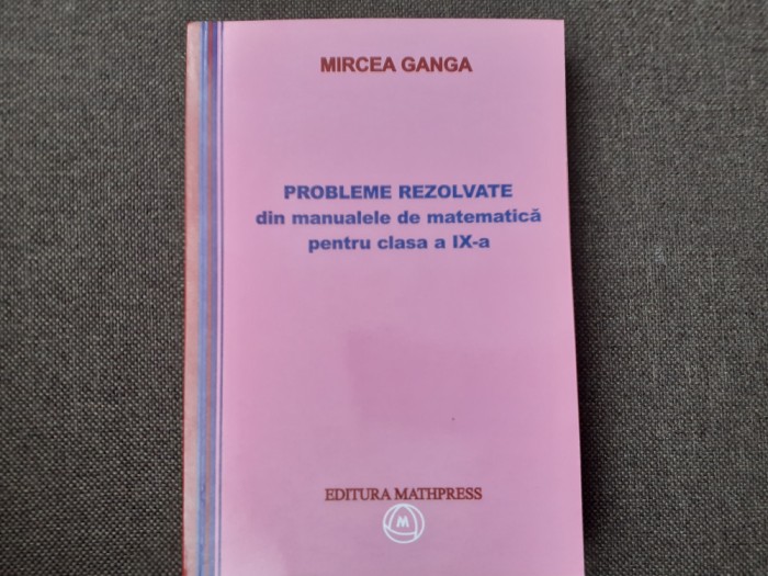 MIRCEA GANGA - MATEMATICA * PROBLEME REZOLVATE PENTRU CLASA A IX-A , 2008