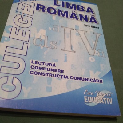 CULEGERE LIMBA ROMANA CLASA IV IBRIC ELENA /LECTURA-COMPUNERE-CONSTRUCTIA COMUNICARII foto