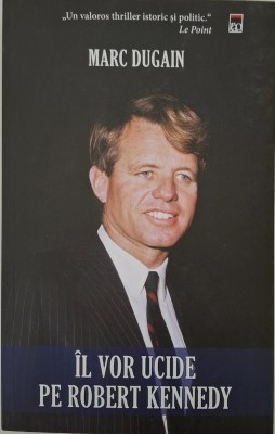 Il vor ucide pe Robert Kennedy &amp;ndash; Marc Dugain foto