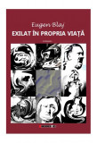 Exilat &icirc;n propria viață - Paperback brosat - Eugen Blaj - Eikon, 2020