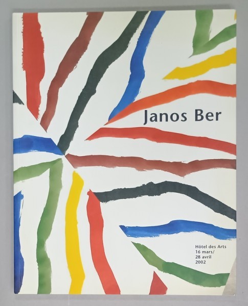 JANOS BER , ALBUM DE EXPOZITIE CU TEXT IN LIMBA FRANCEZA , 28 AVRIL 2002