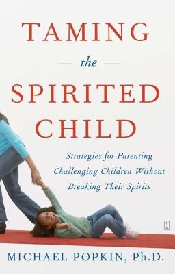 Taming the Spirited Child: Strategies for Parenting Challenging Children Without Breaking Their Spirits foto