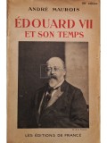 Andre Maurois - Edouard VII et son temps (Editia: 1933)