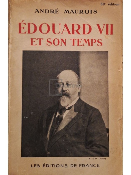 Andre Maurois - Edouard VII et son temps (Editia: 1933)