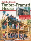 Build a Classic Timber-Framed House: Planning &amp; Design/Traditional Materials/Affordable Methods