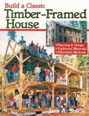Build a Classic Timber-Framed House: Planning &amp; Design/Traditional Materials/Affordable Methods