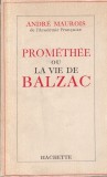 Andre Maurois - Promethee ou la vie de Balzac