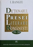 Dictionarul presei literare romanesti (1790-2000) - I. Hangiu - Carte anticariat