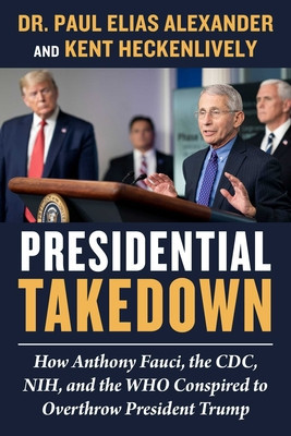 Presidential Takedown: How Anthony Fauci, the CDC, Nih, and the Who Conspired to Overthrow President Trump foto
