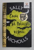 CUM SA TRAIESTI VESNIC de SALLY NICHOLLS , 2017