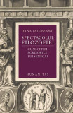 Spectacolul filozofiei - Paperback brosat - Dana Jalobeanu - Humanitas